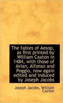The Fables of Aesop, as First Printed by William Caxton in 1484, with Those of Avian, Alfonso and Po