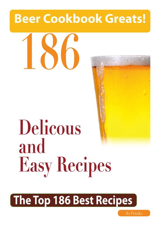 Beer Cookbook Greats: 186 Delicious and Easy Beer Recipes - cover