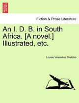 An I. D. B. in South Africa. [A Novel.] Illustrated, Etc.