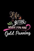 Life Is Better When You Are Gold Panning