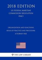 Organization and Functions - Rules of Practice and Procedure - Attorney Fees (Us Federal Maritime Commission Regulation) (Fmc) (2018 Edition)