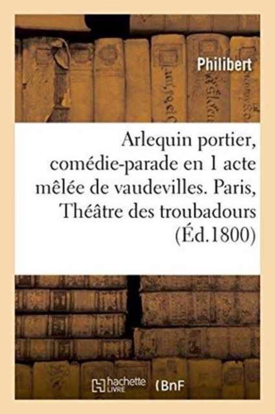 Litterature- Arlequin Portier, Comédie-Parade En 1 Acte Mêlée de Vaudevilles, Paris