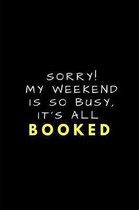 Sorry! My Weekend Is So Busy, It's All Booked