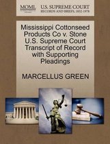 Mississippi Cottonseed Products Co V. Stone U.S. Supreme Court Transcript of Record with Supporting Pleadings
