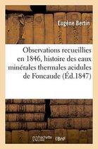 Sciences- Observations Recueillies En 1846, Histoire Des Eaux Minérales Thermales Acidules de Foncaude