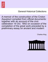 A Memoir of the Construction of the Croton Aqueduct Compiled from Official Documents