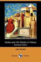Giotto and His Works in Padua (Illustrated Edition) (Dodo Press)