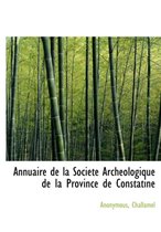 Annuaire de La Societe Archeologique de La Province de Constatine