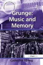 Ashgate Popular and Folk Music Series- Grunge: Music and Memory