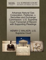 Arkansas Natural Gas Corporation, Petitioner, V. Securities and Exchange Commission. U.S. Supreme Court Transcript of Record with Supporting Pleadings