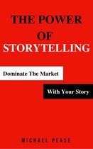 Internet Marketing Guide 2 - The Power Of Storytelling: Dominate the Market With Your Story