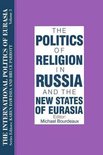 The International Politics of Eurasia: v. 3: The Politics of Religion in Russia and the New States of Eurasia