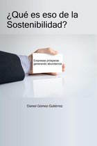 ¿Qué es eso de la Sostenibilidad? Empresas prósperas generando abundancia