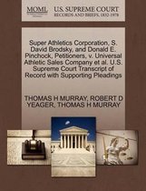 Super Athletics Corporation, S. David Brodsky, and Donald E. Pinchock, Petitioners, V. Universal Athletic Sales Company et al. U.S. Supreme Court Transcript of Record with Supporting Pleading