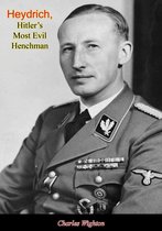 Heydrich, Hitler’s Most Evil Henchman