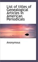 List of Titles of Genealogical Articles in American Periodicals