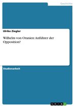 Wilhelm von Oranien: Anführer der Opposition?