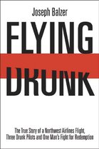 Flying Drunk: The True Story of a Northwest Airlines Flight Three Drunk Pilots and One Man's Fight for Redemption