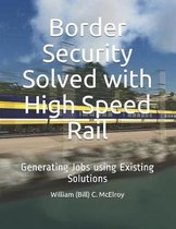 Border Security Solved with High Speed Rail