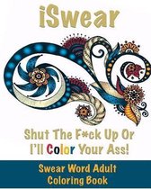 Iswear - Shut the F*ck Up or I'll Color Your Ass