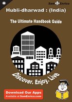 Ultimate Handbook Guide to Hubli-dharwad : (India) Travel Guide