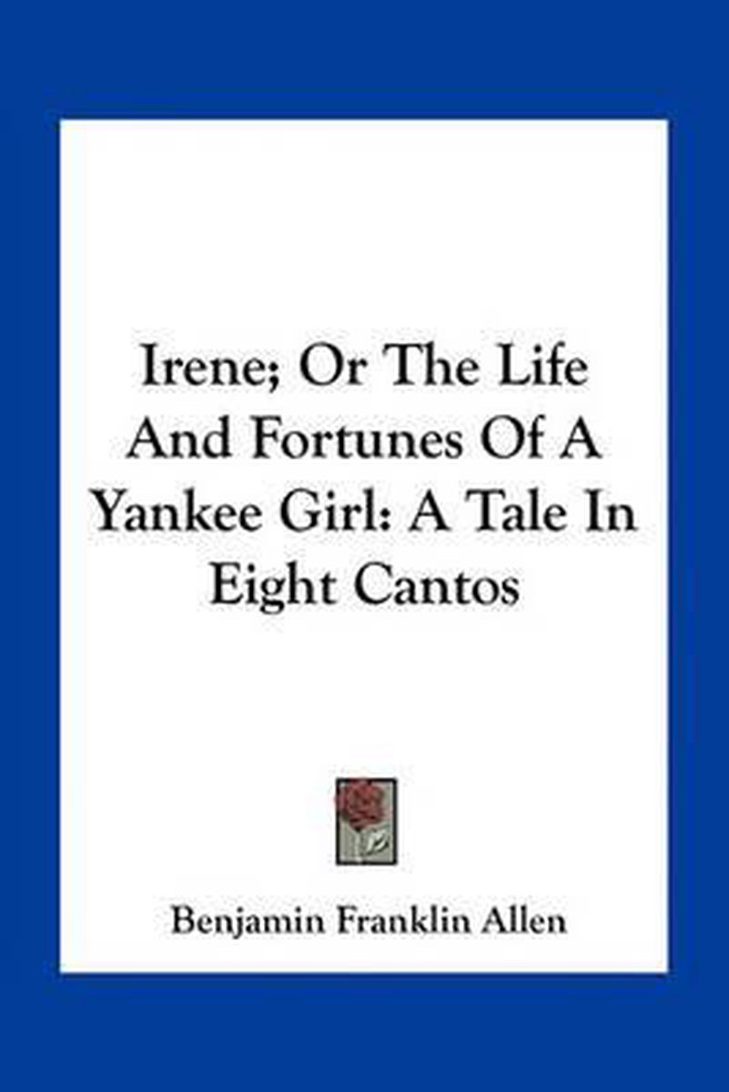 Irene; Or The Life And Fortunes Of A Yankee Girl van Benjamin Franklin Allen