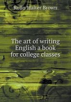 The art of writing English a book for college classes