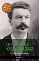 The Greatest Writers of All Time - Guy de Maupassant: The Complete Novels and Short Stories + A Biography of the Author