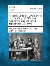 Revised Code of Ordinances of the City of Wallace Approved and Adopted September 25, 1905