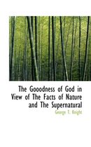 The Gooodness of God in View of the Facts of Nature and the Supernatural