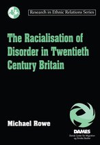 Research in Ethnic Relations Series - The Racialisation of Disorder in Twentieth Century Britain