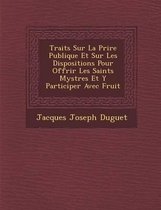 Trait S Sur La Pri Re Publique Et Sur Les Dispositions Pour Offrir Les Saints Myst Res Et y Participer Avec Fruit