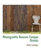 Moonograohia Rosarum Europae Orientis