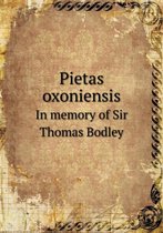 Pietas Oxoniensis in Memory of Sir Thomas Bodley