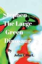 Stephen The Large Green Dinosaur.
