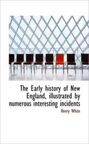 The Early History of New England, Illustrated by Numerous Interesting Incidents