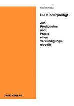 Die Kinderpredigt - Zur Predigtlehre Und Praxis Eines Verkundigungsmodells