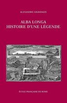 Bibliothèque des Écoles françaises d’Athènes et de Rome - Alba Longa, histoire d'une légende