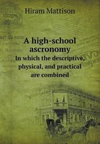 A High-School Ascronomy in Which the Descriptive, Physical, and Practical Are Combined