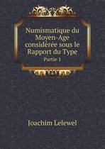 Numismatique du Moyen-Age consideree sous le Rapport du Type Partie 1