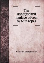 The underground haulage of coal by wire ropes