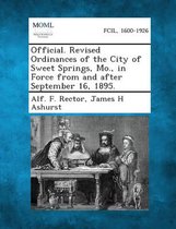 Official. Revised Ordinances of the City of Sweet Springs, Mo., in Force from and After September 16, 1895.