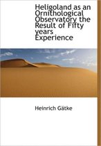 Heligoland as an Ornithological Observatory the Result of Fifty Years Experience