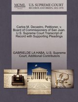 Carlos M. Decastro, Petitioner, V. Board of Commissioners of San Juan. U.S. Supreme Court Transcript of Record with Supporting Pleadings