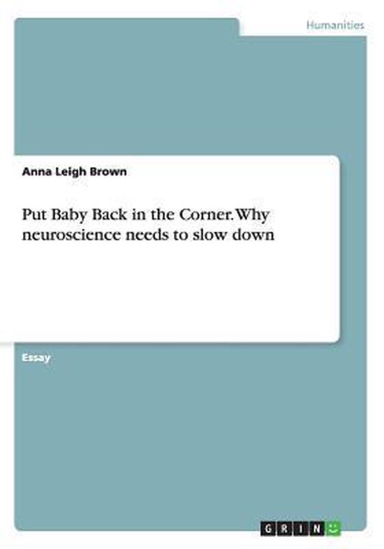 Put Baby Back in the Corner. Why neuroscience needs to slow  ... - cover