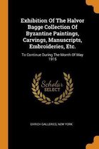 Exhibition of the Halvor Bagge Collection of Byzantine Paintings, Carvings, Manuscripts, Embroideries, Etc.