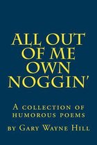 All Out of Me Own Noggin'