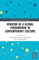 Routledge Studies in Cultural History- Heroism as a Global Phenomenon in Contemporary Culture