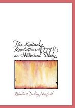 The Kentucky Resolutions of 1798; An Historical Study