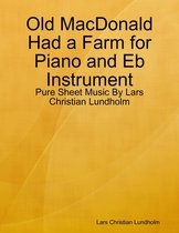 Old MacDonald Had a Farm for Piano and Eb Instrument - Pure Sheet Music By Lars Christian Lundholm